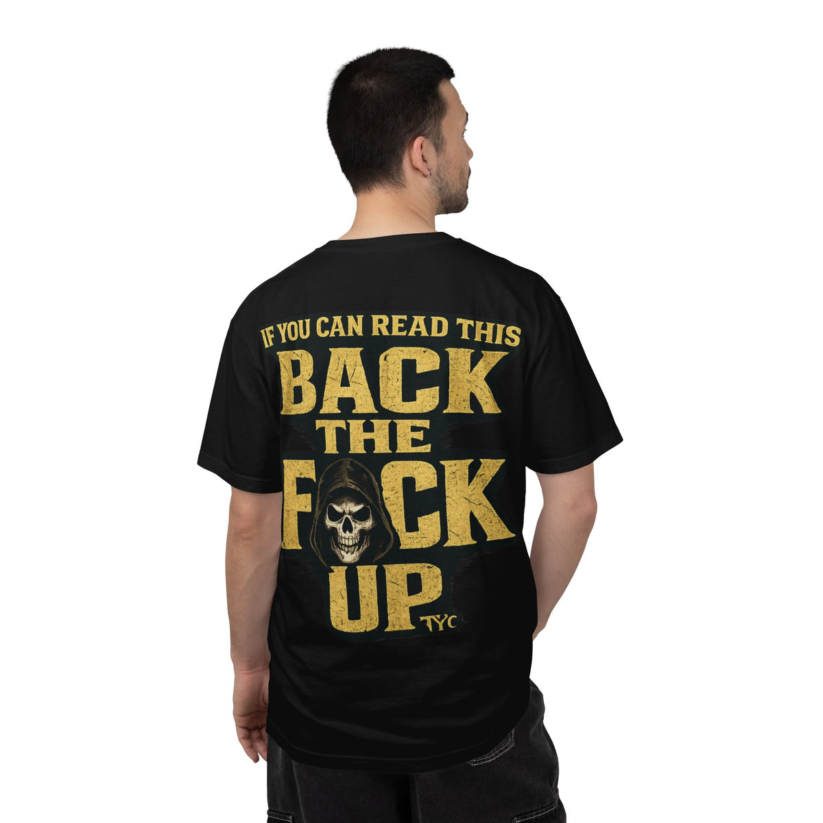 Back The F*ck Up - T Shirt - Thousand Year Co