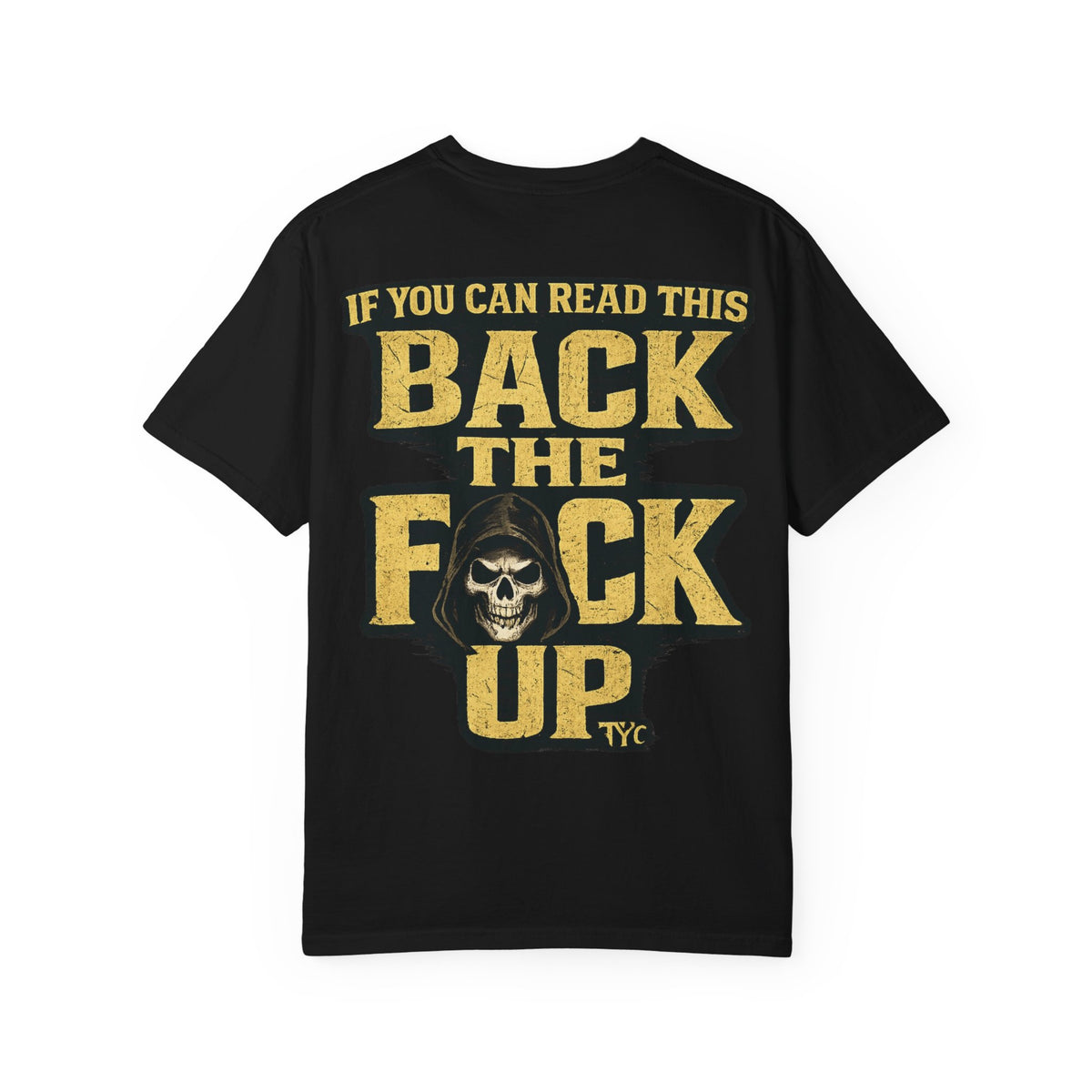 Back The F*ck Up - T Shirt - Thousand Year Co