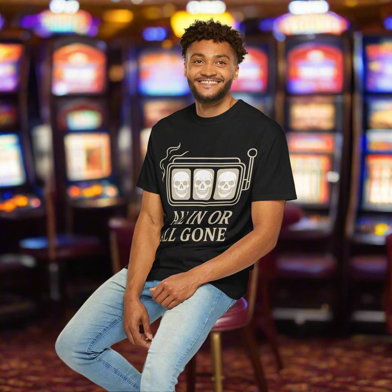 All In or All Gone - Slot Machine - T Shirt - Thousand Year Co