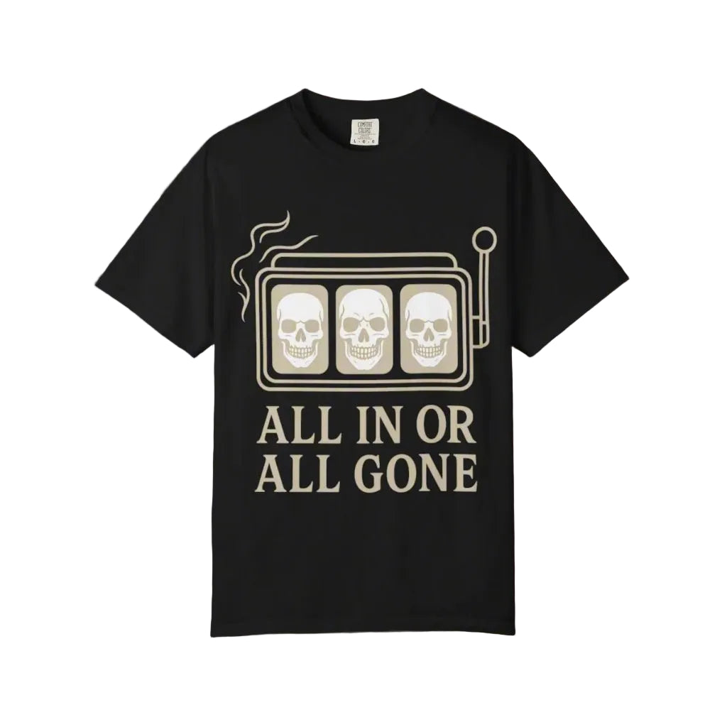 All In or All Gone - Slot Machine - T Shirt - Thousand Year Co