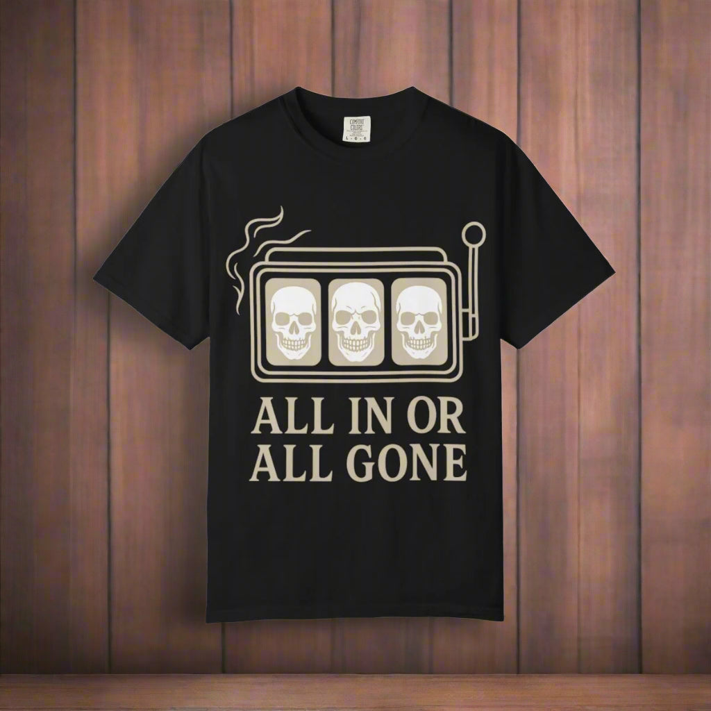 All In or All Gone - Slot Machine - T Shirt